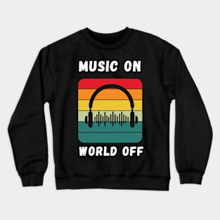 Music on, world Off Crewneck Sweatshirt